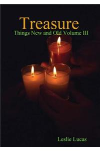 Treasure -Things New and Old Vol. III