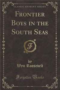 Frontier Boys in the South Seas (Classic Reprint)