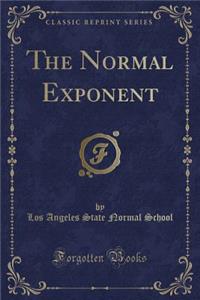 The Normal Exponent (Classic Reprint)