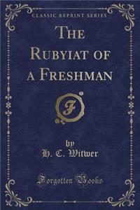 The Rubyiat of a Freshman (Classic Reprint)