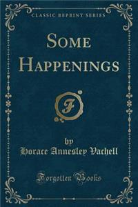 Some Happenings (Classic Reprint)