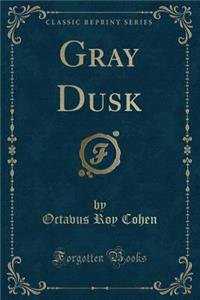 Gray Dusk (Classic Reprint)