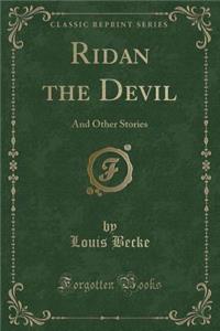 Ridan the Devil: And Other Stories (Classic Reprint)