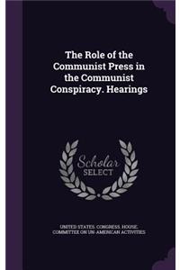 Role of the Communist Press in the Communist Conspiracy. Hearings