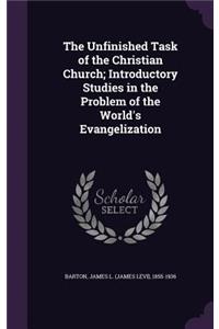 The Unfinished Task of the Christian Church; Introductory Studies in the Problem of the World's Evangelization