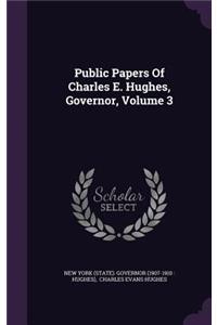 Public Papers of Charles E. Hughes, Governor, Volume 3