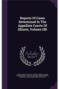 Reports of Cases Determined in the Appellate Courts of Illinois, Volume 185