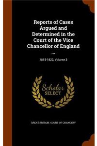 Reports of Cases Argued and Determined in the Court of the Vice Chancellor of England ...