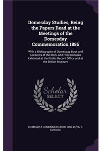Domesday Studies, Being the Papers Read at the Meetings of the Domesday Commemoration 1886