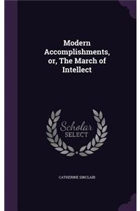 Modern Accomplishments, Or, the March of Intellect