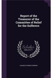 Report of the Treasurer of the Committee of Relief for the Sufferers