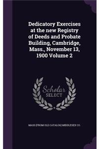 Dedicatory Exercises at the new Registry of Deeds and Probate Building, Cambridge, Mass., November 13, 1900 Volume 2