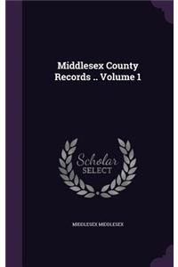 Middlesex County Records .. Volume 1