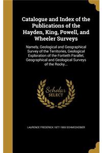 Catalogue and Index of the Publications of the Hayden, King, Powell, and Wheeler Surveys