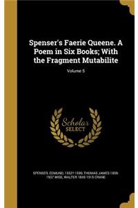 Spenser's Faerie Queene. A Poem in Six Books; With the Fragment Mutabilite; Volume 5