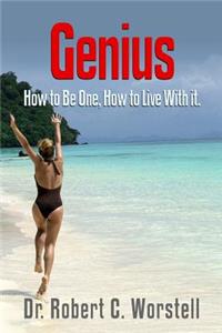 Genius - How to be one, How to live with it.