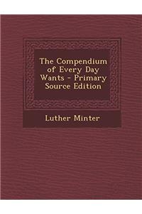 THE COMPENDIUM OF EVERY DAY WANTS