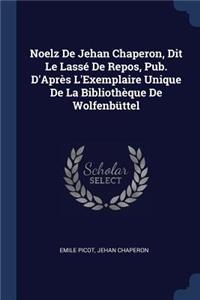 Noelz De Jehan Chaperon, Dit Le Lassé De Repos, Pub. D'Après L'Exemplaire Unique De La Bibliothèque De Wolfenbüttel