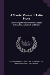 Shorter Course of Latin Prose