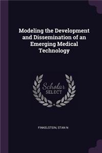 Modeling the Development and Dissemination of an Emerging Medical Technology