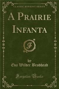 A Prairie Infanta (Classic Reprint)