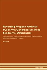 Reversing Pyogenic Arthritis Pyoderma Gangrenosum Acne Syndrome: Deficiencies The Raw Vegan Plant-Based Detoxification & Regeneration Workbook for Healing Patients.Volume 4