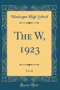 The W, 1923, Vol. 26 (Classic Reprint)