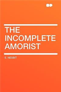 The Incomplete Amorist