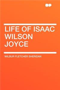 Life of Isaac Wilson Joyce