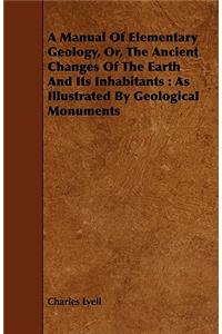 A Manual of Elementary Geology, Or, the Ancient Changes of the Earth and Its Inhabitants