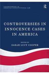 Controversies in Innocence Cases in America