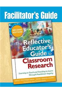 Facilitator's Guide to The Reflective Educator's Guide to Classroom Research