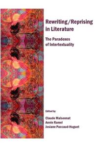 Rewriting/Reprising in Literature: The Paradoxes of Intertextuality