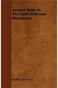 Ancient Rome In The Light Of Recent Discoveries