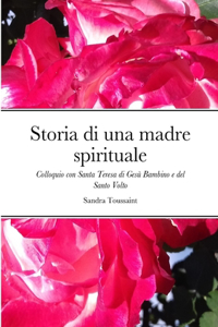 Storia di una madre spirituale: Colloquio con Santa Teresa di Gesù Bambino e del Santo Volto