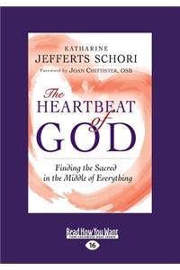 The Heartbeat of God: Finding the Sacred in the Middle of Everything (Large Print 16pt)