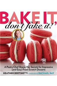 Bake It, Don't Fake It!