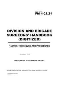 Field Manual FM 4-02.21 Division and Brigade Surgeons' Handbook (Digitized) November 2000