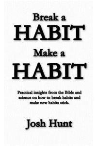 Make a Habit; Break a Habit