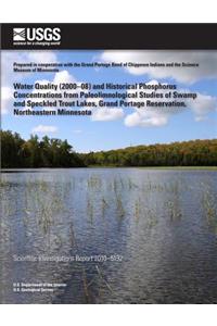 Water Quality (2000?08) and Historical Phosphorus Concentrations from Paleolimnological Studies of Swamp and Speckled Trout Lakes, Grand Portage Reservation, Northeastern Minnesota