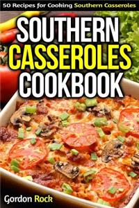 Southern Casseroles Cookbook: 50 Recipes for Cooking Southern Casseroles