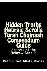 Hidden Truths Hebraic Scrolls Torah Chumash Compendium Guide