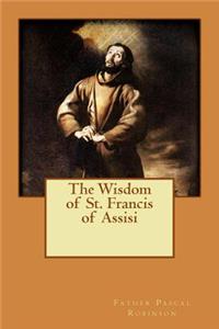 The Wisdom of St. Francis of Assisi