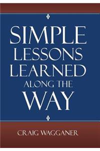 Simple Lessons Learned Along The Way
