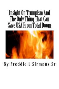 Insight On Trumpism And The Only Thing That Can Save USA From Total Doom