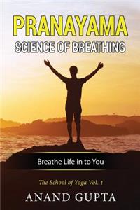 Pranayama: Science of Breathing: Breathe Life in to You