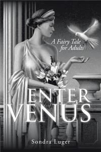 Enter Venus: A Fairy Tale for Adults