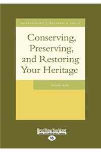 Conserving, Preserving, and Restoring Your Heritage (Large Print 16pt)