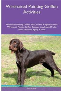 Wirehaired Pointing Griffon Activities Wirehaired Pointing Griffon Tricks, Games & Agility. Includes: Wirehaired Pointing Griffon Beginner to Advanced Tricks, Series of Games, Agility and More