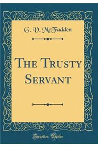 The Trusty Servant (Classic Reprint)